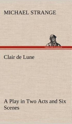 Kniha Clair de Lune A Play in Two Acts and Six Scenes Michael Strange
