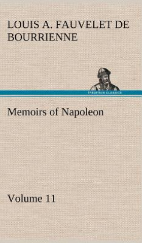 Carte Memoirs of Napoleon - Volume 11 Louis Antoine Fauvelet de Bourrienne