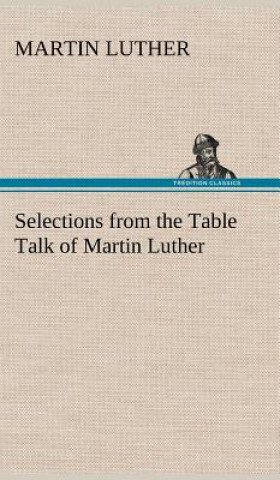 Libro Selections from the Table Talk of Martin Luther Martin Luther