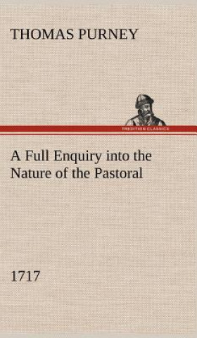 Book Full Enquiry into the Nature of the Pastoral (1717) Thomas Purney