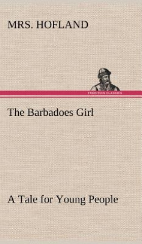 Knjiga Barbadoes Girl A Tale for Young People Mrs. Hofland