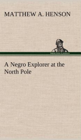 Kniha Negro Explorer at the North Pole Matthew A. Henson