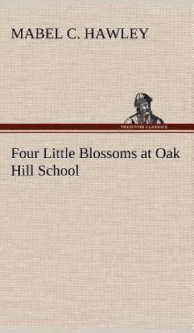 Kniha Four Little Blossoms at Oak Hill School Mabel C. Hawley