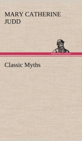 Könyv Classic Myths Mary Catherine Judd
