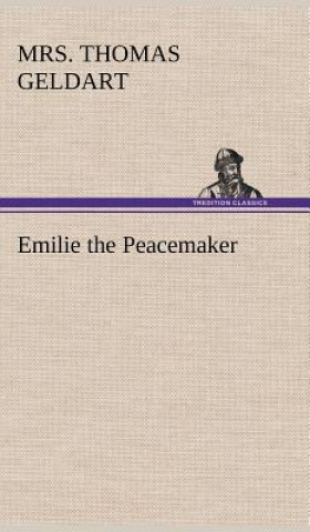 Carte Emilie the Peacemaker Mrs. Thomas Geldart