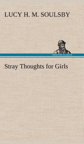 Kniha Stray Thoughts for Girls Lucy H. M. Soulsby