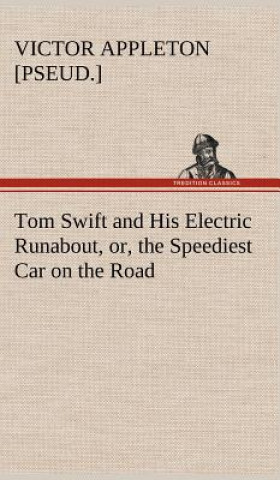 Kniha Tom Swift and His Electric Runabout, or, the Speediest Car on the Road Victor [pseud.] Appleton