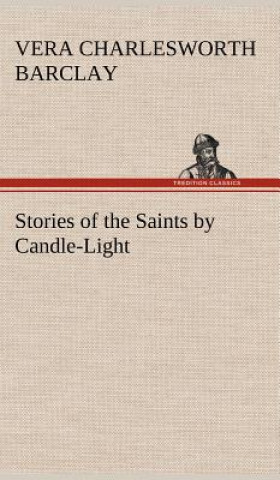 Książka Stories of the Saints by Candle-Light Vera C. Barclay