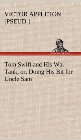 Livre Tom Swift and His War Tank, or, Doing His Bit for Uncle Sam Victor [pseud.] Appleton