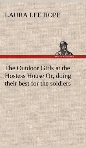 Carte Outdoor Girls at the Hostess House Or, doing their best for the soldiers Laura Lee Hope
