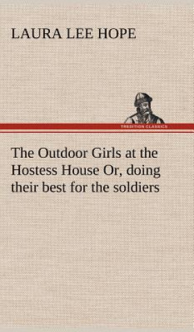 Book Outdoor Girls at the Hostess House Or, doing their best for the soldiers Laura Lee Hope