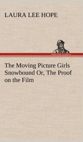 Kniha Moving Picture Girls Snowbound Or, The Proof on the Film Laura Lee Hope