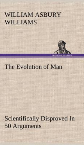 Książka Evolution of Man Scientifically Disproved In 50 Arguments William A. Williams