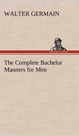 Livre Complete Bachelor Manners for Men Walter Germain