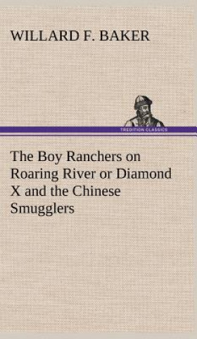 Carte Boy Ranchers on Roaring River or Diamond X and the Chinese Smugglers Willard F. Baker