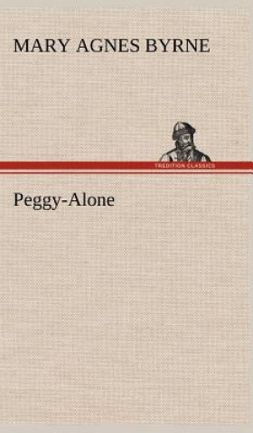 Könyv Peggy-Alone Mary Agnes Byrne