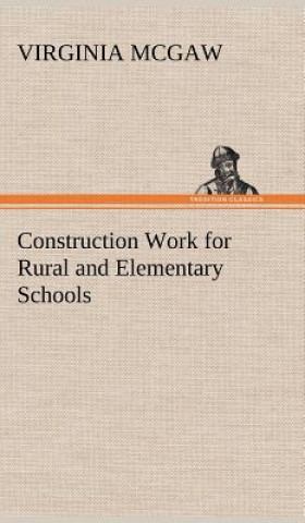 Kniha Construction Work for Rural and Elementary Schools Virginia McGaw