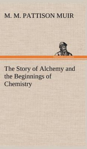 Carte Story of Alchemy and the Beginnings of Chemistry M. M. Pattison Muir