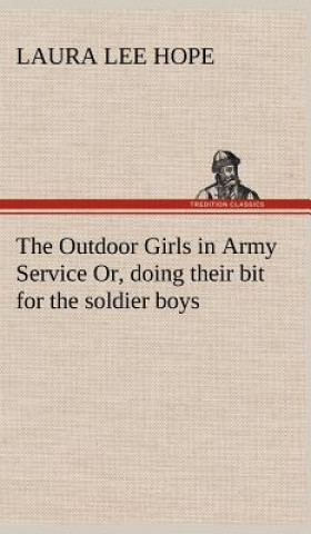 Carte Outdoor Girls in Army Service Or, doing their bit for the soldier boys Laura Lee Hope