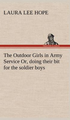 Книга Outdoor Girls in Army Service Or, doing their bit for the soldier boys Laura Lee Hope