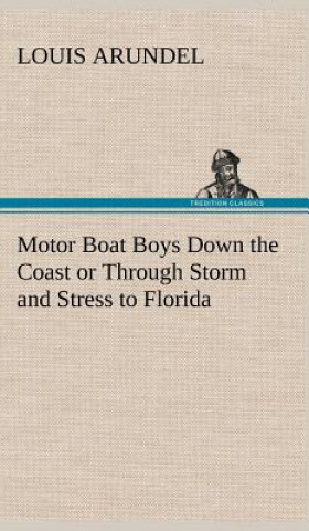 Buch Motor Boat Boys Down the Coast or Through Storm and Stress to Florida Louis Arundel