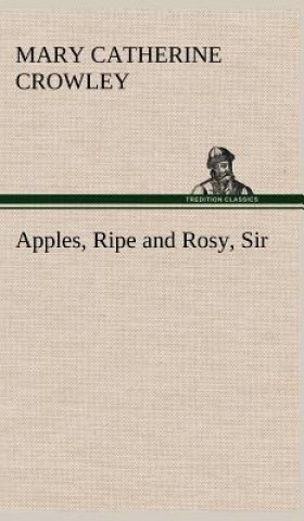 Kniha Apples, Ripe and Rosy, Sir Mary Catherine Crowley