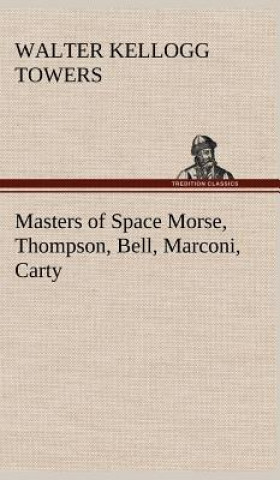 Carte Masters of Space Morse, Thompson, Bell, Marconi, Carty Walter Kellogg Towers