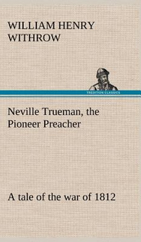 Książka Neville Trueman, the Pioneer Preacher William H. Withrow