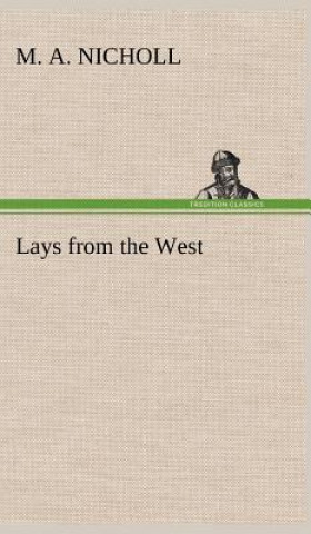 Kniha Lays from the West M. A. Nicholl