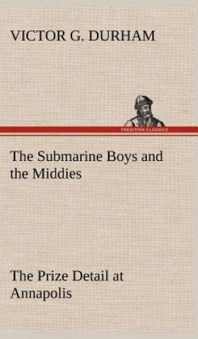 Kniha Submarine Boys and the Middies The Prize Detail at Annapolis Victor G. Durham