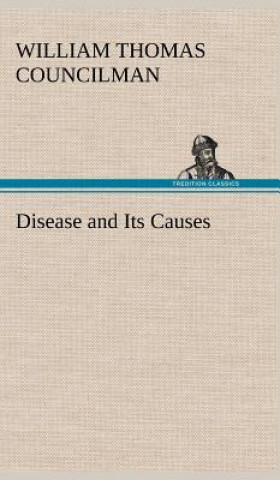 Книга Disease and Its Causes William Thomas Councilman