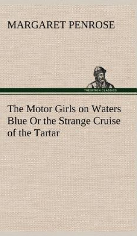 Carte Motor Girls on Waters Blue Or the Strange Cruise of the Tartar Margaret Penrose