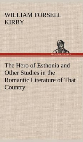 Книга Hero of Esthonia and Other Studies in the Romantic Literature of That Country William F. Kirby
