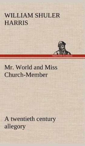 Carte Mr. World and Miss Church-Member A twentieth century allegory W. S. (William Shuler) Harris