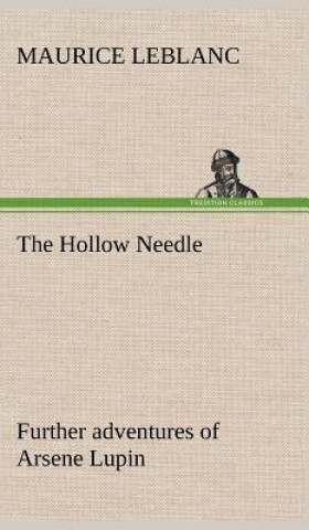 Kniha Hollow Needle; Further adventures of Arsene Lupin Maurice Leblanc