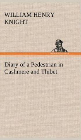 Kniha Diary of a Pedestrian in Cashmere and Thibet William Henry Knight