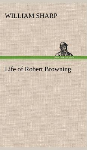 Book Life of Robert Browning William Sharp