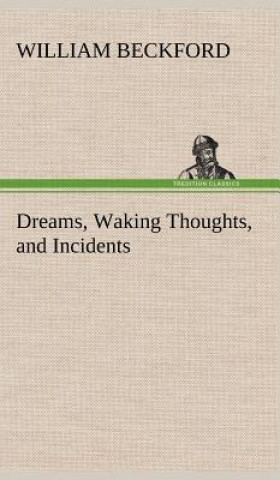 Książka Dreams, Waking Thoughts, and Incidents William Beckford