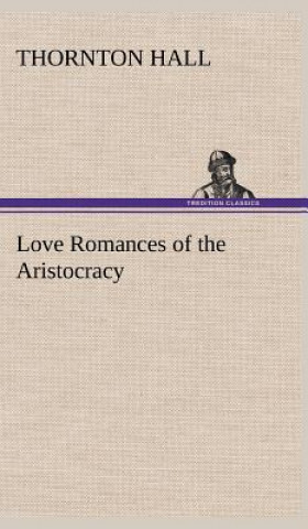 Livre Love Romances of the Aristocracy Thornton Hall