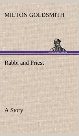 Kniha Rabbi and Priest A Story Milton Goldsmith