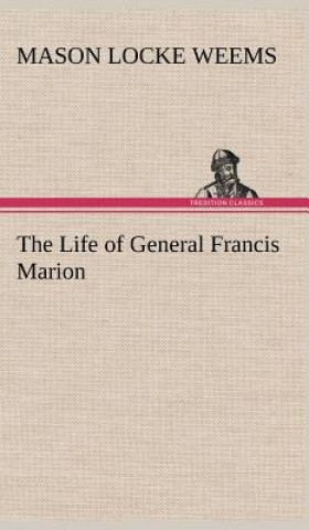 Kniha Life of General Francis Marion Mason Locke Weems