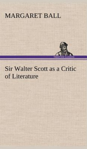 Книга Sir Walter Scott as a Critic of Literature Margaret Ball