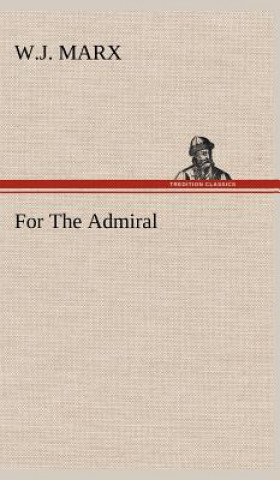 Kniha For The Admiral W.J. Marx