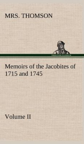 Könyv Memoirs of the Jacobites of 1715 and 1745 Volume II. Mrs. Thomson