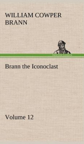 Carte Brann the Iconoclast - Volume 12 William Cowper Brann