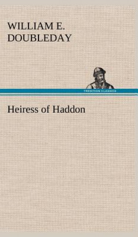 Könyv Heiress of Haddon William E. Doubleday