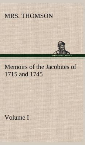 Książka Memoirs of the Jacobites of 1715 and 1745. Volume I. Mrs. Thomson