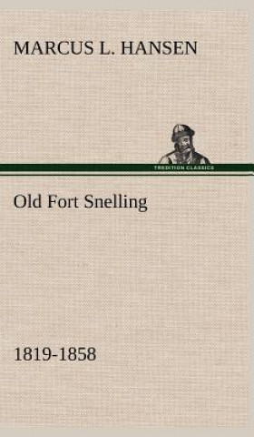 Książka Old Fort Snelling 1819-1858 Marcus L. Hansen