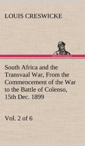 Carte South Africa and the Transvaal War, Vol. 2 (of 6) From the Commencement of the War to the Battle of Colenso, 15th Dec. 1899 Louis Creswicke