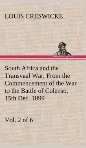 Livre South Africa and the Transvaal War, Vol. 2 (of 6) From the Commencement of the War to the Battle of Colenso, 15th Dec. 1899 Louis Creswicke